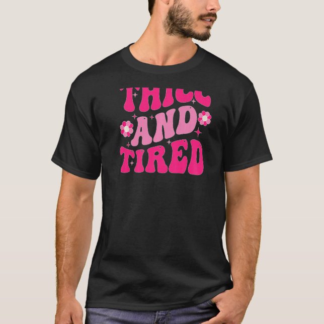 T-shirt Thicc And Tired Saying Groovy Thicc & Tired Women  (Devant)
