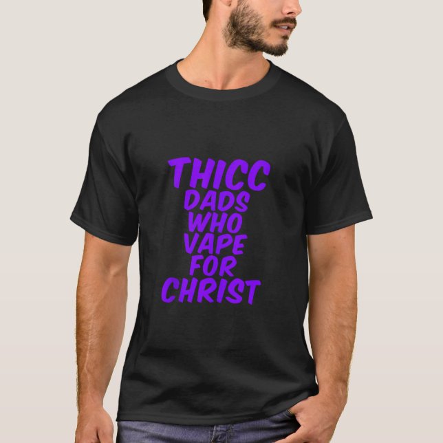 T-shirt THICC DADS QUI VAPENT POUR CHRIST drôle mème blagu (Devant)