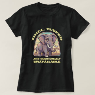 T-shirt Thicc, tusked and emotionally unavailable