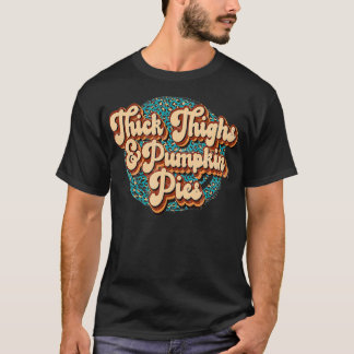 T-shirt Thick Thighs and Pumpkin Pies Funny Thanksgiving T