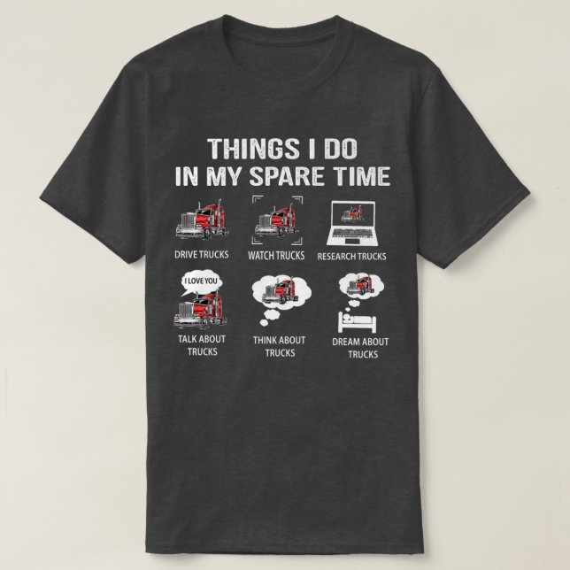 T-shirt Things I Do In My Spare Time Drive Trucks Watch Tr (Design devant)
