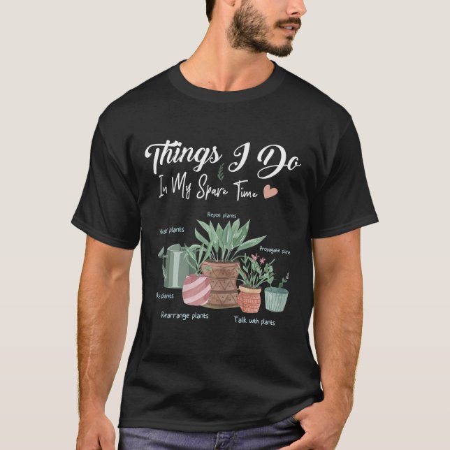 T-shirt Things I Do In My Spare Time Plant Funny Gardener  (Devant)