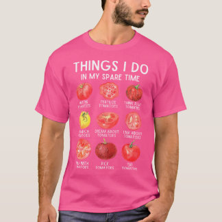 T-shirt Things I Do In My Spare Time Tomatoes Gardening Pl