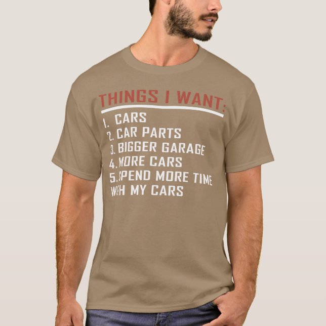 T-shirt Things I want Cars More Cars Car Guy Mechanic vint (Devant)