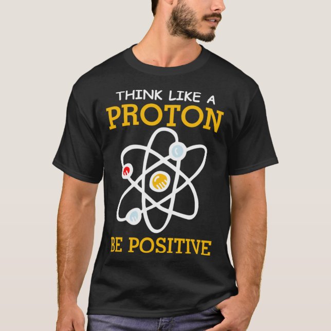 T-shirt Think like a proton positive thinking Chemistry ne (Devant)