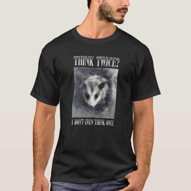 T-shirt Think Twice I Don't Even Think Once  Opossum Possu (Devant)