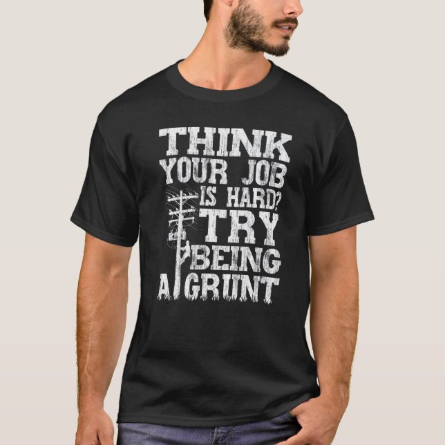 T-shirt Think Your Job Is Hard Try Being A Grunt Lineman (Devant)
