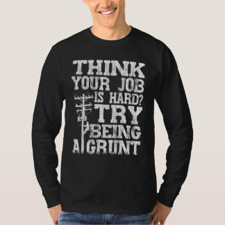 T-shirt Think Your Job Is Hard Try Being A Grunt Lineman 1