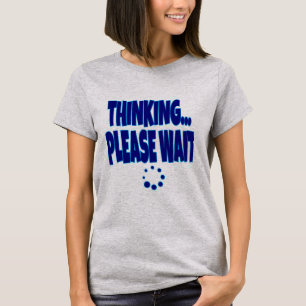 T-shirt Thinking… Please Wait – Funny Loading Mind Quote D