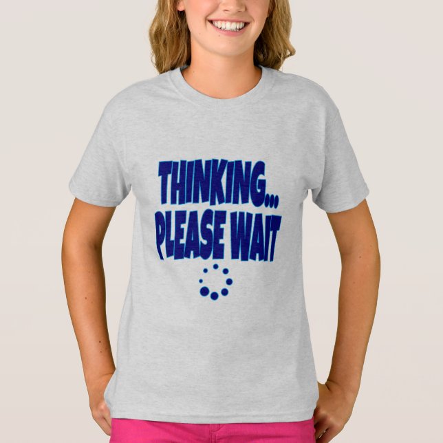 T-shirt Thinking… Please Wait – Funny Loading Mind Quote D (Devant)