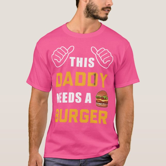 T-shirt This Daddy Needs A Burger Fast Food Father Dad gir (Devant)