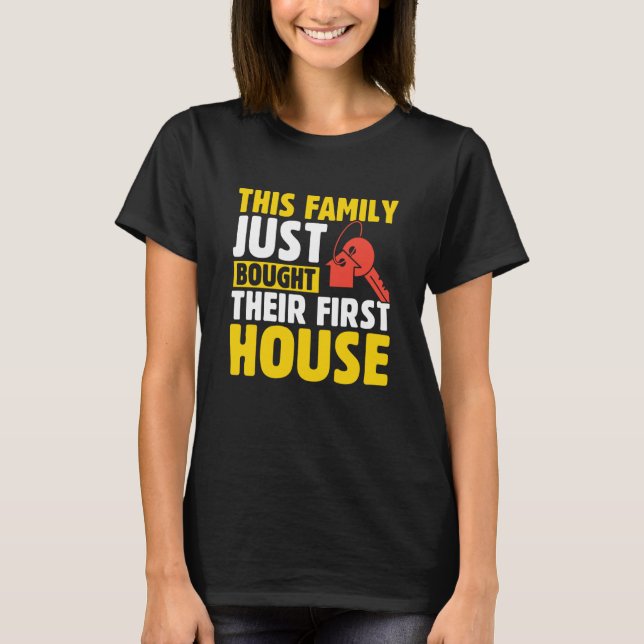 T-shirt This Family Just Bought Their First House New Home (Devant)
