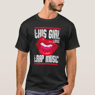T-shirt This Girl Loves Trap Music Hip Hop Girls  3