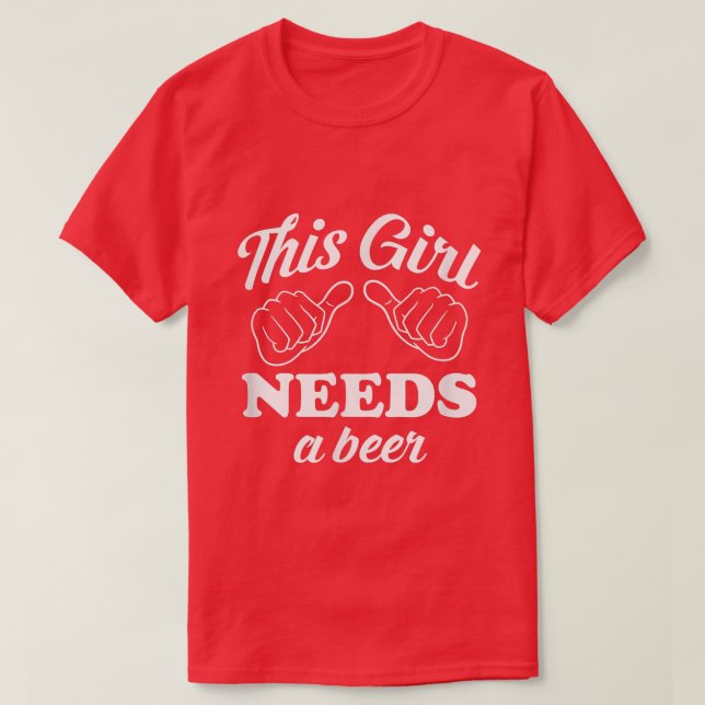 T-shirt This Girl Needs a Beer  St  (Design devant)