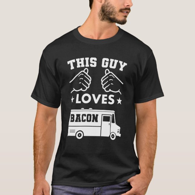 T-shirt This Guy Loves Bacon Trucks Funny (Devant)