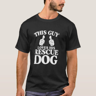 T-shirt This Guy Loves His Rescue Dog Funny Best Dog Chris