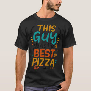 T-shirt This Guy Makes The Best Pizza Chef Pizza Baker Piz