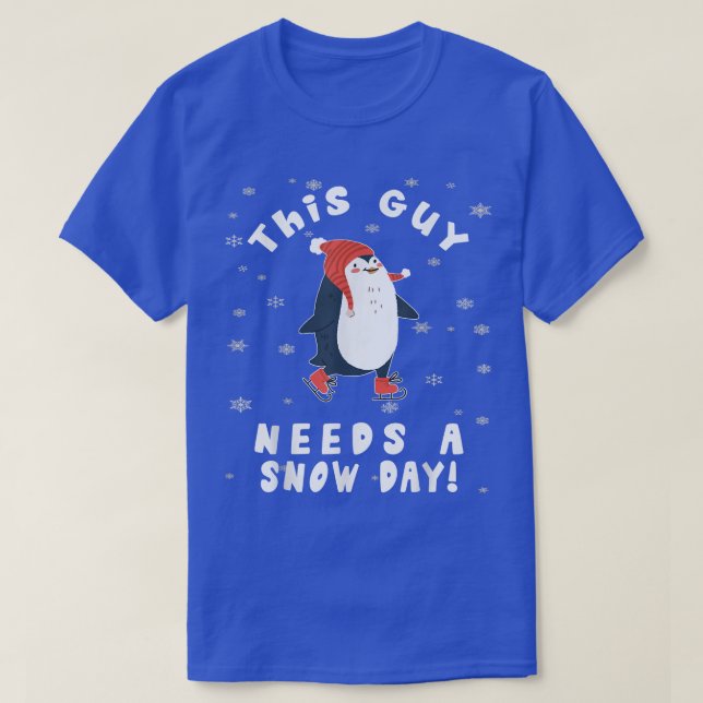 T-shirt This Guy Needs A Snow Day Ice Skating Penguin Snow (Design devant)