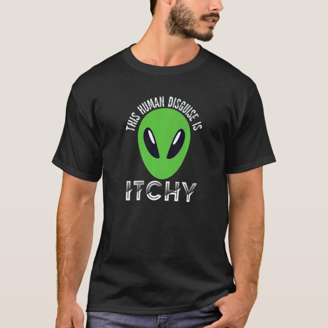 T-shirt This Human Disguise Is Itchy  Alien Motif for Men  (Devant)