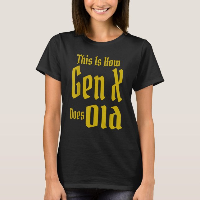 T-shirt This Is How Gen X Does Old GenX Humor   Saying Quo (Devant)
