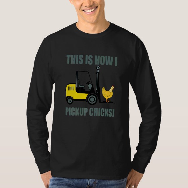 T-shirt This Is How I Pickup Chicks Forklift Operator Truc (Devant)