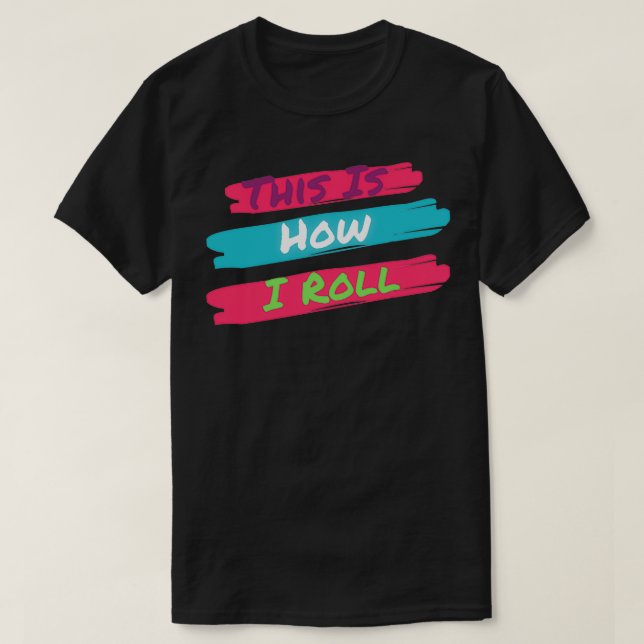 T-shirt This Is How I Roll 1 (Design devant)