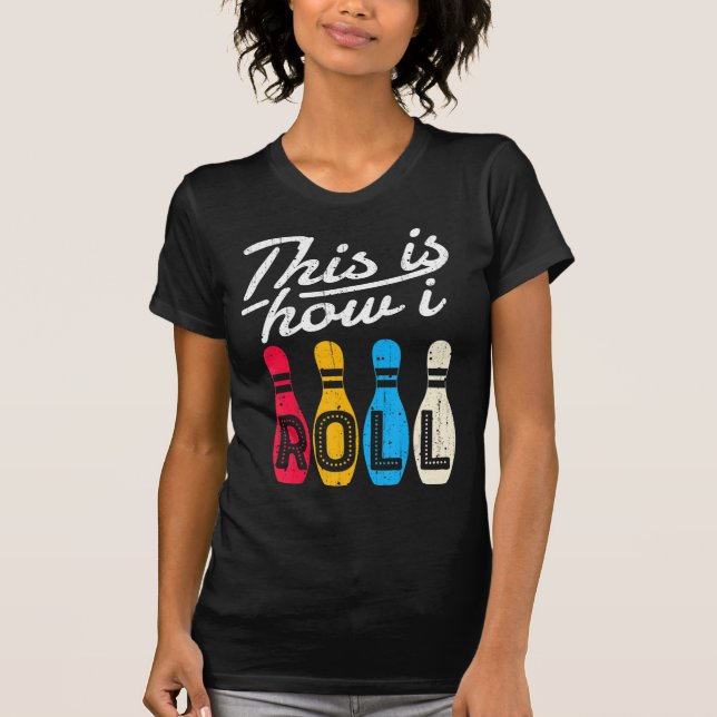 T-shirt This is How I Roll  Bowling Bowler Bowlers Fun Gif (Devant)