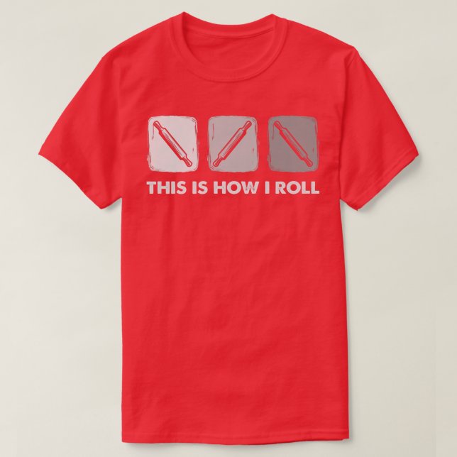 T-shirt This Is How I Roll, Bread Baking  (Design devant)