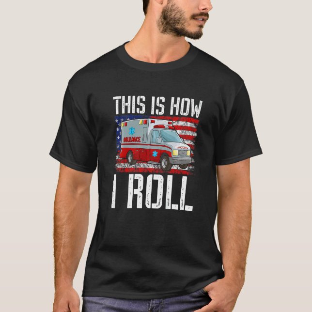 T-shirt This Is How I Roll EMT Paramedic EMS Ambulance Ame (Devant)