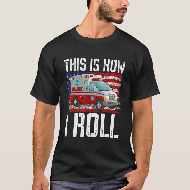 T-shirt This Is How I Roll EMT Paramedic EMS Ambulance Ame (Devant)