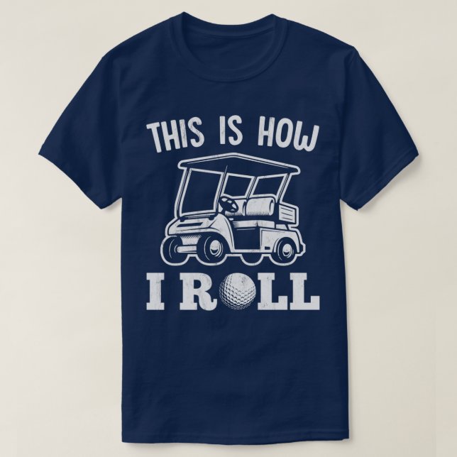 T-shirt This Is How I Roll Golf Cart For Golfer (Design devant)