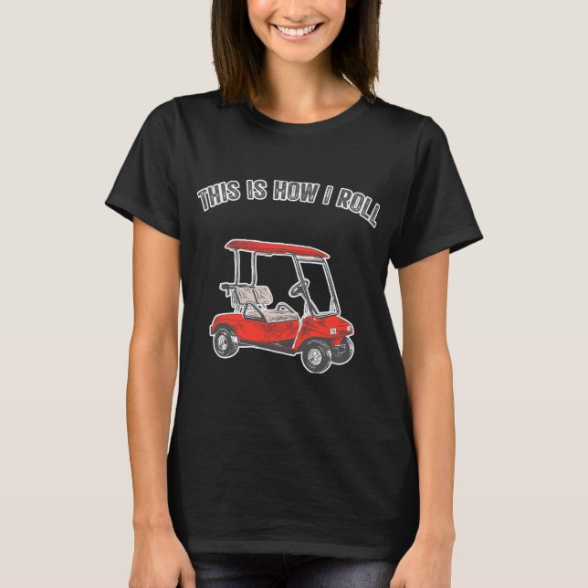 T-shirt This Is How I Roll Golf Cart Funny (Devant)