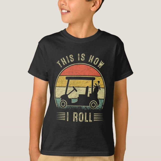 T-shirt This Is How I Roll Golf Cart Funny Golfers 1  (Devant)