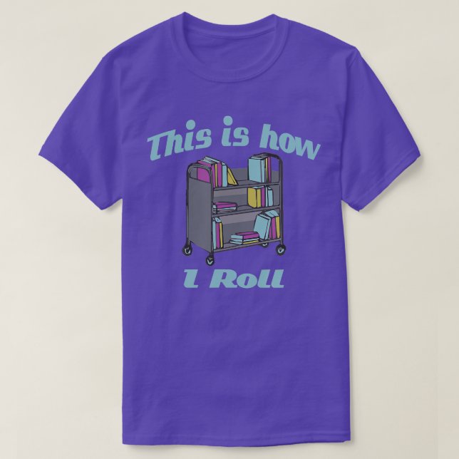 T-shirt This Is How I Roll Library Book Cart  (Design devant)