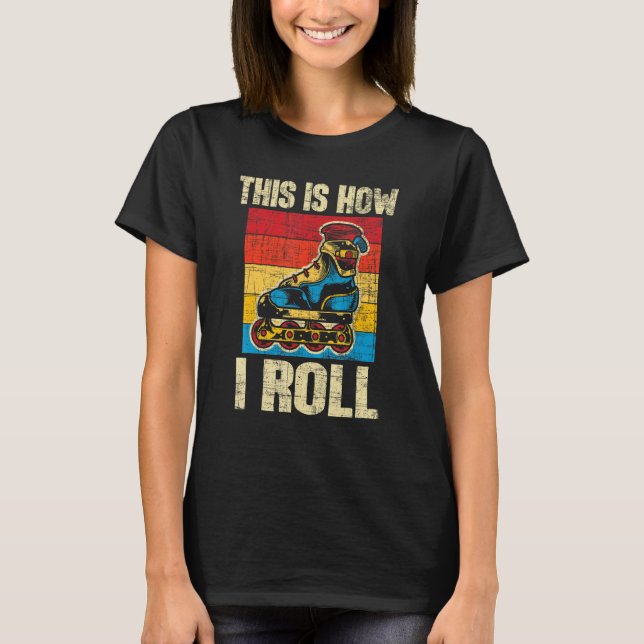 T-shirt This Is How I Roll  Rollerblades Skater Inline Ska (Devant)