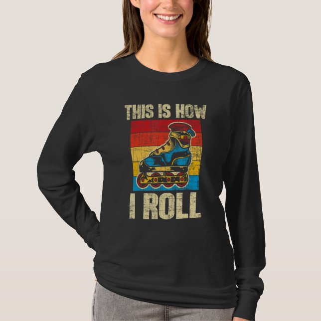 T-shirt This Is How I Roll  Rollerblades Skater Inline Ska (Devant)