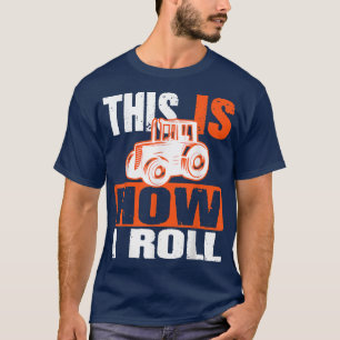 T-shirt This Is How I Roll Tractor Funny Farmer Family Bir