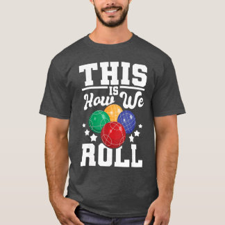 T-shirt This Is How We Roll Bocce Ball Player Bowling Game