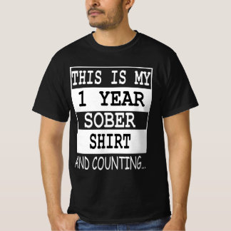 T-shirt this is my 1 year Sober shirt and counting...