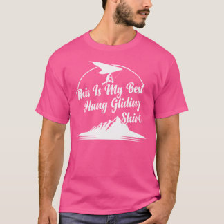 T-shirt This Is My Best Hang Gliding Hanging Glider