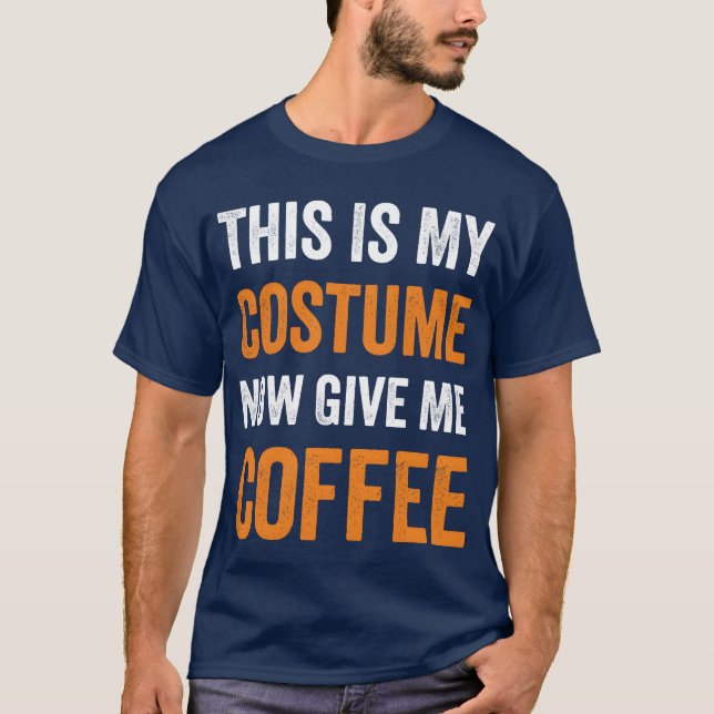 T-shirt This Is My Costume Now Give Me Coffee Halloween bo (Devant)
