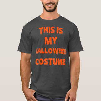 T-shirt This Is My Halloween Costume1759