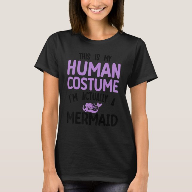T-shirt This is my human costume I'm actually a mermaid (Devant)