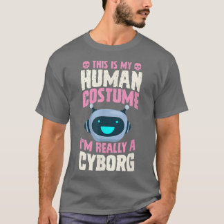 T-shirt This Is My Human Costume I'm Really A Cyborg Hallo