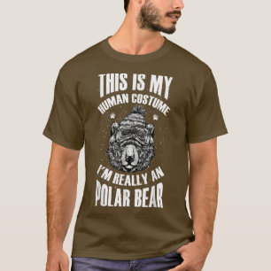 T-shirt This is My Human Costume I'm Really A Polar Bear H