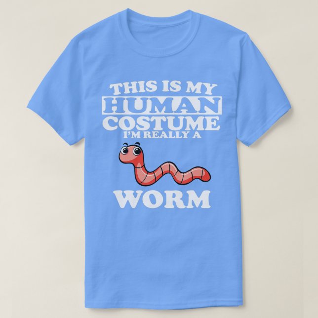 T-shirt This Is My Human Costume Im Really A Worm  (Design devant)
