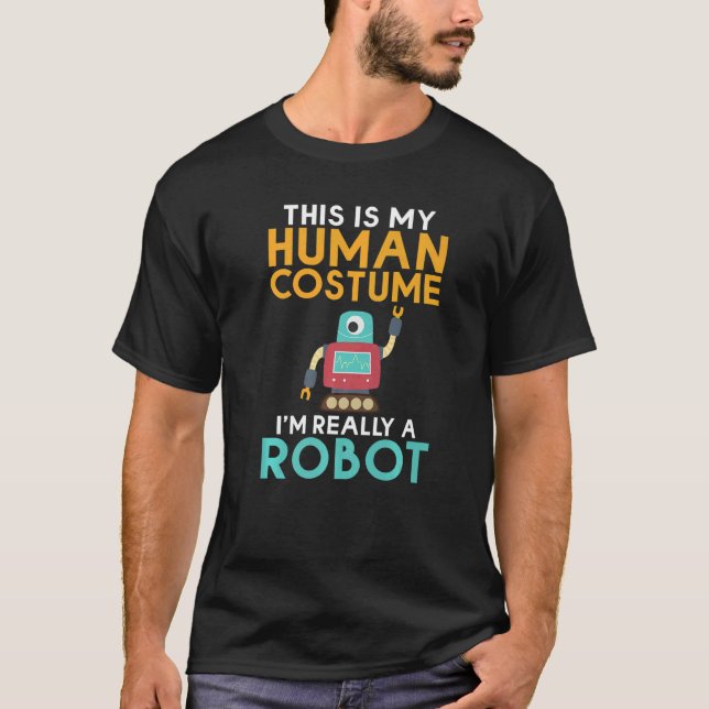 T-shirt This is my Humans Costume im really a Robot  Robot (Devant)