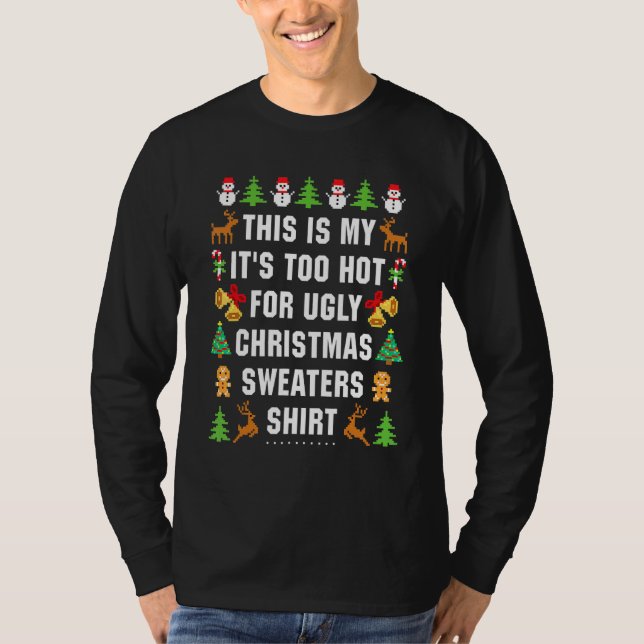 T-shirt This Is My It's Too Hot For Ugly Christmas Sweater (Devant)