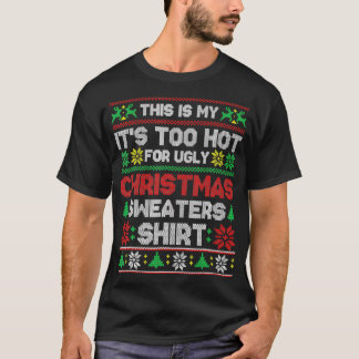 T-shirt This Is My It's Too Hot For Ugly Christmas Sweater
