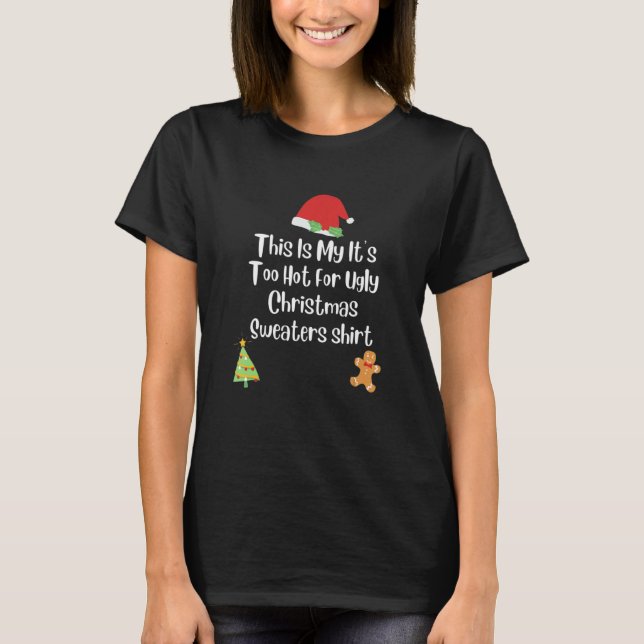 T-shirt This Is My It's Too Hot For Ugly Christmas Sweater (Devant)